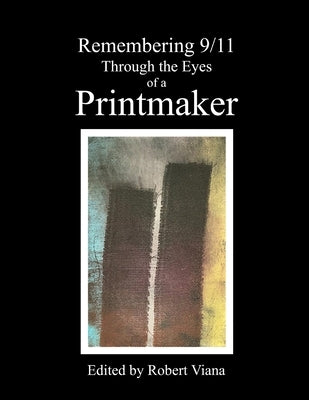 Remembering 9/11 Through the Eyes of a Printmaker by Viana, Robert