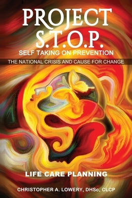 Project S.T.O.P. - Self-Taking On Prevention: The National Crisis And Cause For Change by Lowery Dhsc Clcp, Christopher A.