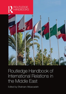 Routledge Handbook of International Relations in the Middle East by Akbarzadeh, Shahram