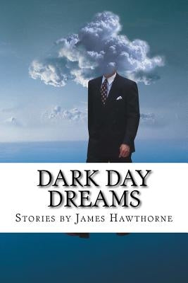 Dark Day Dreams by Hawthorne, James