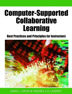 Computer-Supported Collaborative Learning: Best Practices and Principles for Instructors by Orvis, Kara L.