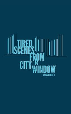 Tired Scenes From A City Window by Rullo, David