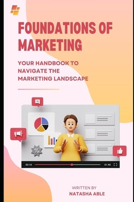 Foundations of Marketing: Your Handbook to Navigate the Marketing Landscape by Able, Natasha