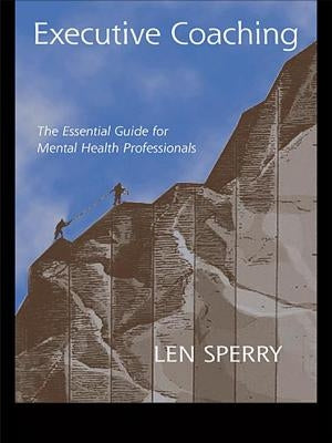 Executive Coaching: The Essential Guide for Mental Health Professionals by Sperry, Len