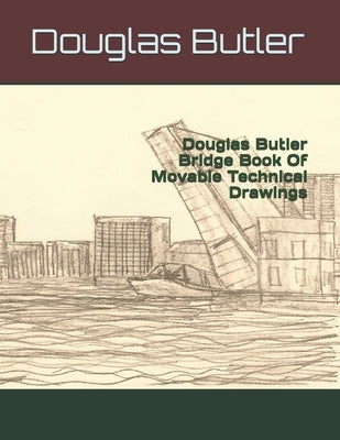 Douglas Butler Bridge Book Of Movable Technical Drawings by Butler, Douglas Earl