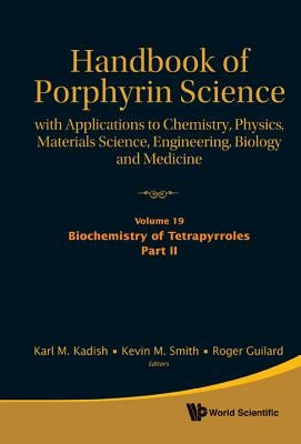 Handbook of Porphyrin Science: With Applications to Chemistry, Physics, Materials Science, Engineering, Biology and Medicine - Volume 19: Biochemistry by Kadish, Karl M.
