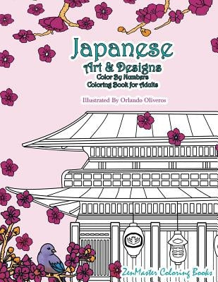 Japanese Art and Designs Color by Numbers Coloring Book for Adults: An Adult Color by Number Coloring Book Inspired by the Beautiful Culture of Japan by Zenmaster Coloring Book