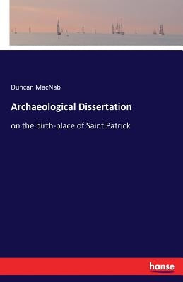 Archaeological Dissertation: on the birth-place of Saint Patrick by Macnab, Duncan