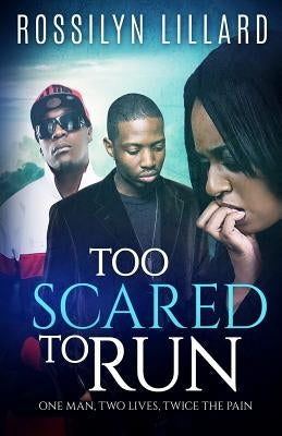 Too Scared To Run: One Man, Two Lives, Twice The Pain by Lillard, Rossilyn