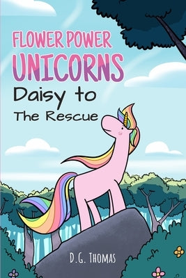 Flower Power Unicorns Daisy to the Rescue: Bedtime Stories for Kids by Thomas, Dg