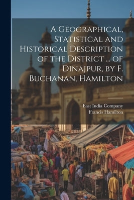 A Geographical, Statistical and Historical Description of the District ... of Dinajpur, by F. Buchanan, Hamilton by Hamilton, Francis