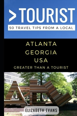 Greater Than a Tourist - Atlanta Georgia USA: 50 Travel Tips from a Local by Tourist, Greater Than a.