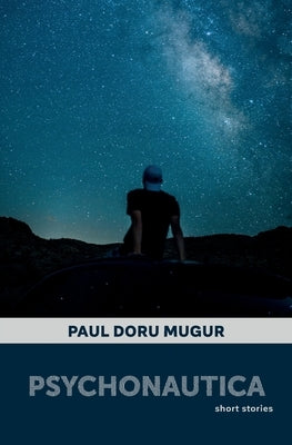 Psychonautica: Short Stories by Mugur, Paul Doru