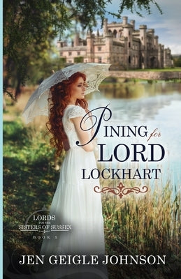 Pining for Lord Lockhart: Sweet Regency Romance by Johnson, Jen Geigle