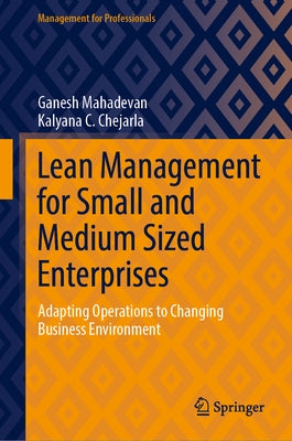 Lean Management for Small and Medium Sized Enterprises: Adapting Operations to Changing Business Environment by Mahadevan, Ganesh