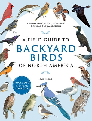 A Field Guide to Backyard Birds of North America by Hume, Rob