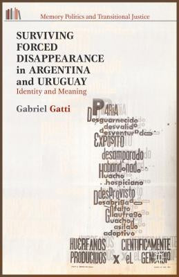 Surviving Forced Disappearance in Argentina and Uruguay: Identity and Meaning by Gatti, G.