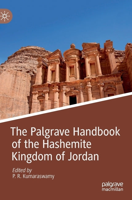 The Palgrave Handbook of the Hashemite Kingdom of Jordan by Kumaraswamy, P. R.