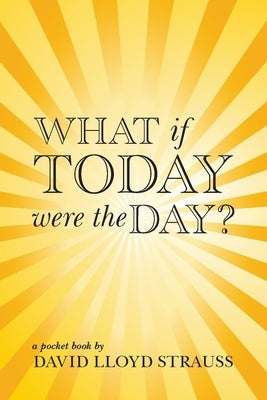 What if today were the day? by Strauss, David