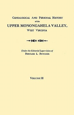 Genealogical and Personal History of the Upper Monongahela Valley, West Virginia. in Two Volumes. Volume II by Butcher, Bernard L.