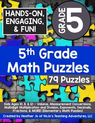 5th Grade Math Puzzles: Kids Ages 10, 11, & 12: - Volume, Measurement Conversions, Multidigit Multiplication and Division, Exponents, Decimals by Jo, Heather