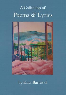 A Collection of Poems & Lyrics by Barnwell, Kate