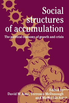 Social Structures of Accumulation: The Political Economy of Growth and Crisis by Kotz, Mary L.