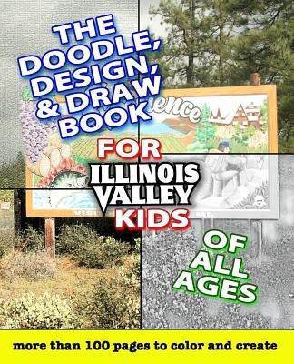 The Doodle, Design, & Draw Book for Illinois Valley Kids of All Ages by Forsythe, Ryan