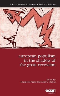 European Populism in the Shadow of the Great Recession by Kriesi, Hanspeter