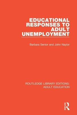 Educational Responses to Adult Unemployment by Senior, Barbara