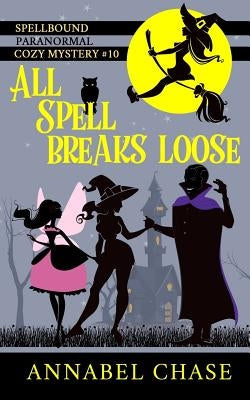 All Spell Breaks Loose by Chase, Annabel