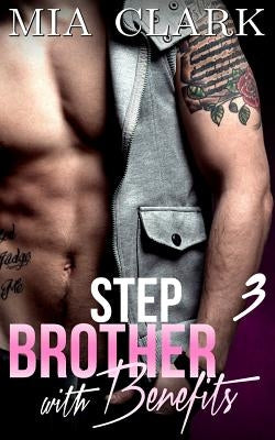 Stepbrother With Benefits 3 by Clark, Mia