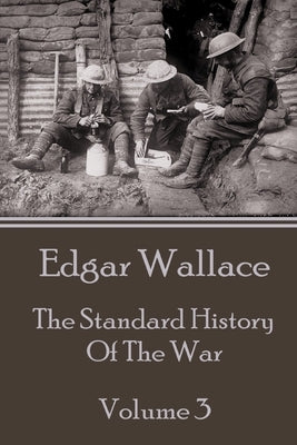Edgar Wallace - The Standard History Of The War - Volume 3 by Wallace, Edgar