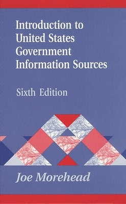 Introduction to United States Government Information Sources by Morehead, Joe