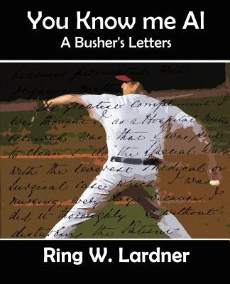 You Know Me Al by Ring W. Lardner, W. Lardner