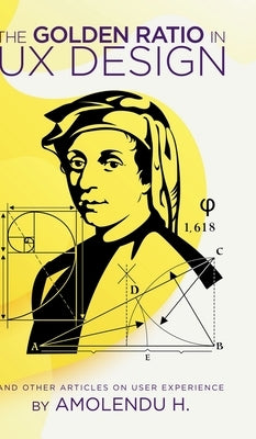 The Golden Ratio In UX Design: And Other Articles On User Experience by Amolendu H