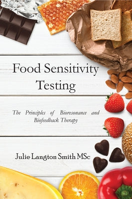 Food Sensitivity Testing: The Principles of Bioresonance and Biofeedback Therapy by Smith, Julie Langton