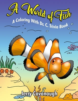 A World of Fish: A Coloring with Dr. C. Trivia Book by Cavanaugh, Jerry