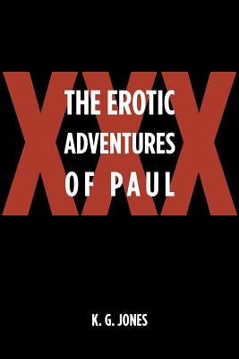 The Erotic Adventures of Paul by K. G. Jones