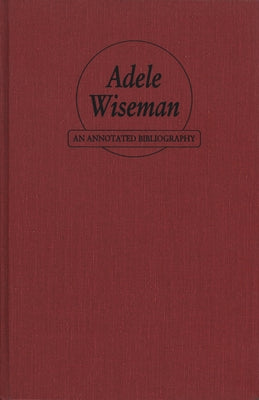Adele Wiseman: An Annotated Bibliography by Panofsky, Ruth