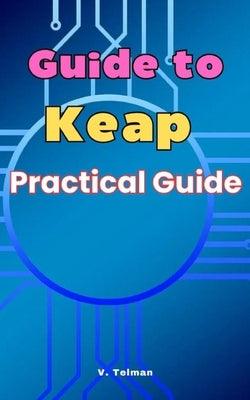 Guide to Keap: Practical Guide by Telman, V.