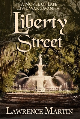 Liberty Street: A Novel of Late Civil War Savannah by Martin, Lawrence