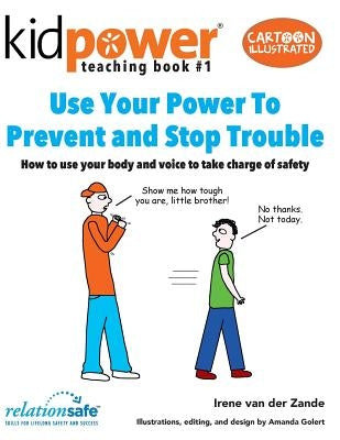 Use Your Power to Prevent & Stop Trouble: How to use your body and voice to take charge of safety by Golert, Amanda