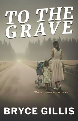 To the Grave by Gillis, Bryce
