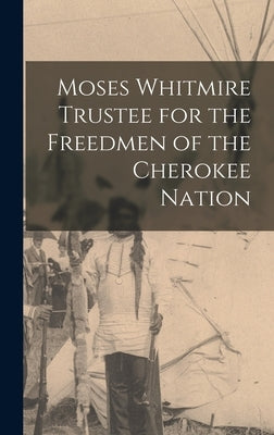 Moses Whitmire Trustee for the Freedmen of the Cherokee Nation by Anonymous
