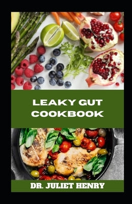 Leaky Gut Cookbook: Nutrient-Rich Recipes for a Healthy Gut by Henry, Juliet