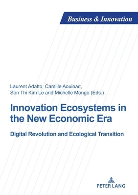 Innovation Ecosystems in the New Economic Era: Digital Revolution and Ecological Transition by Adatto, Laurent