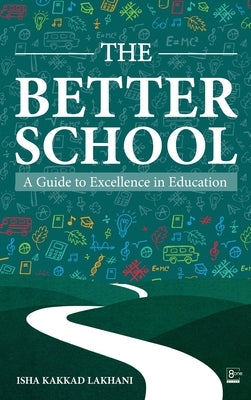 The Better School: A Guide to Excellence in Education by Isha Kakkad Lakhani