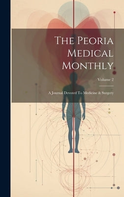 The Peoria Medical Monthly: A Journal Devoted To Medicine & Surgery; Volume 2 by Anonymous