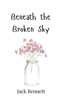 Beneath the Broken Sky by Bennett, Jack